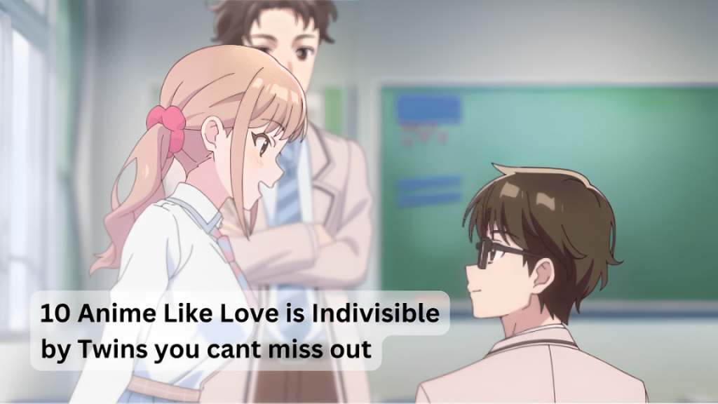 Anime Like Love is Indivisible by Twins