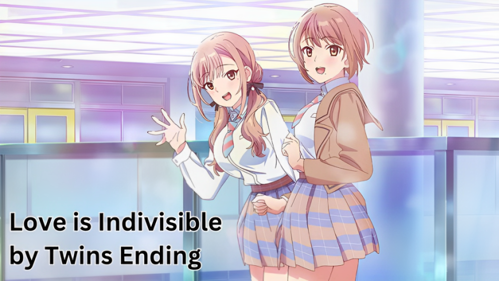 Love is Indivisible by Twins Ending