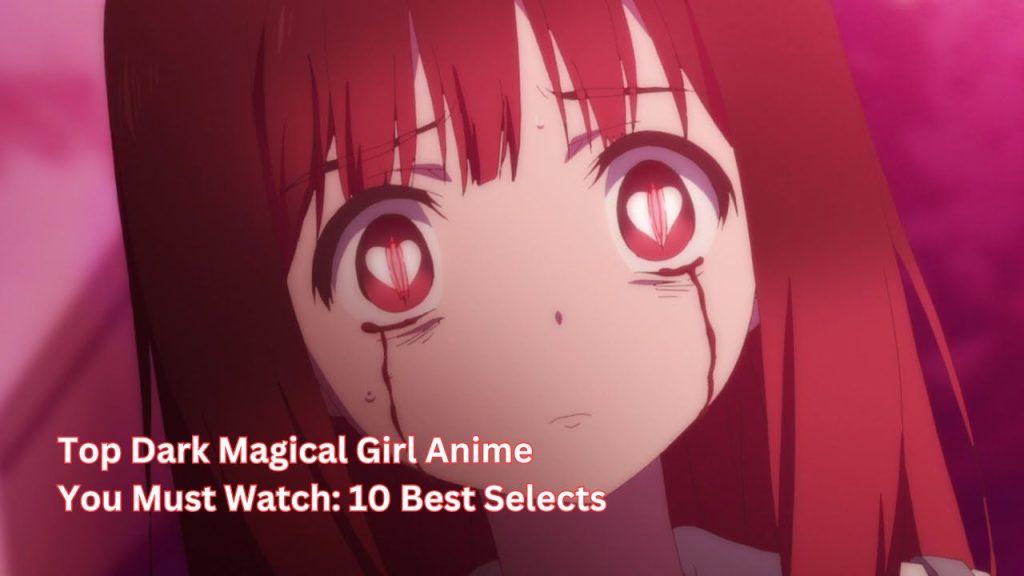 Top Dark Magical Girl Anime You Must Watch: 10 Best Selects