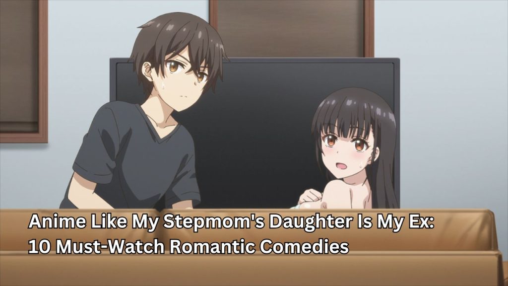 Anime Like My Stepmom's Daughter Is My Ex