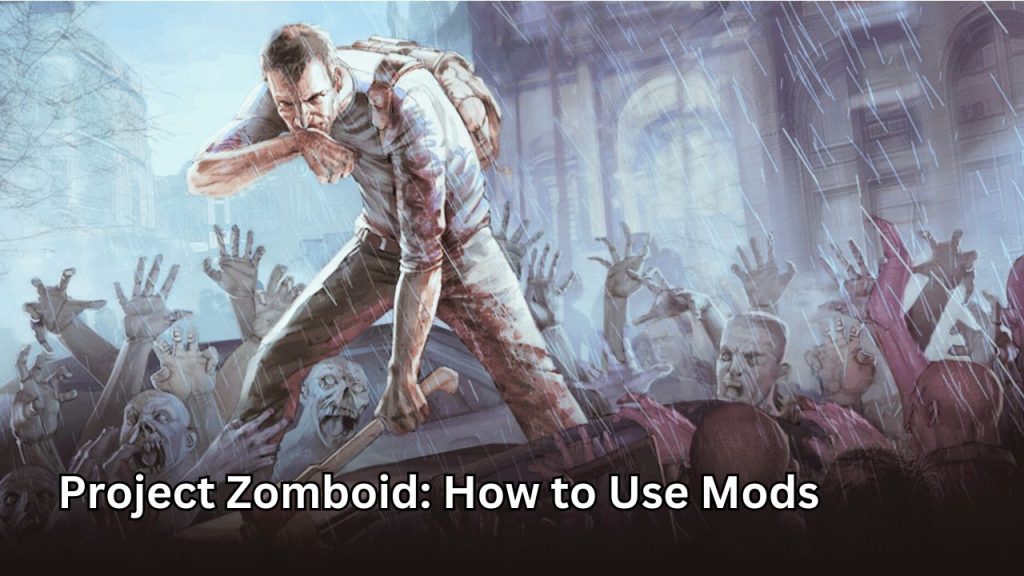 Project Zomboid: How to Use Mods