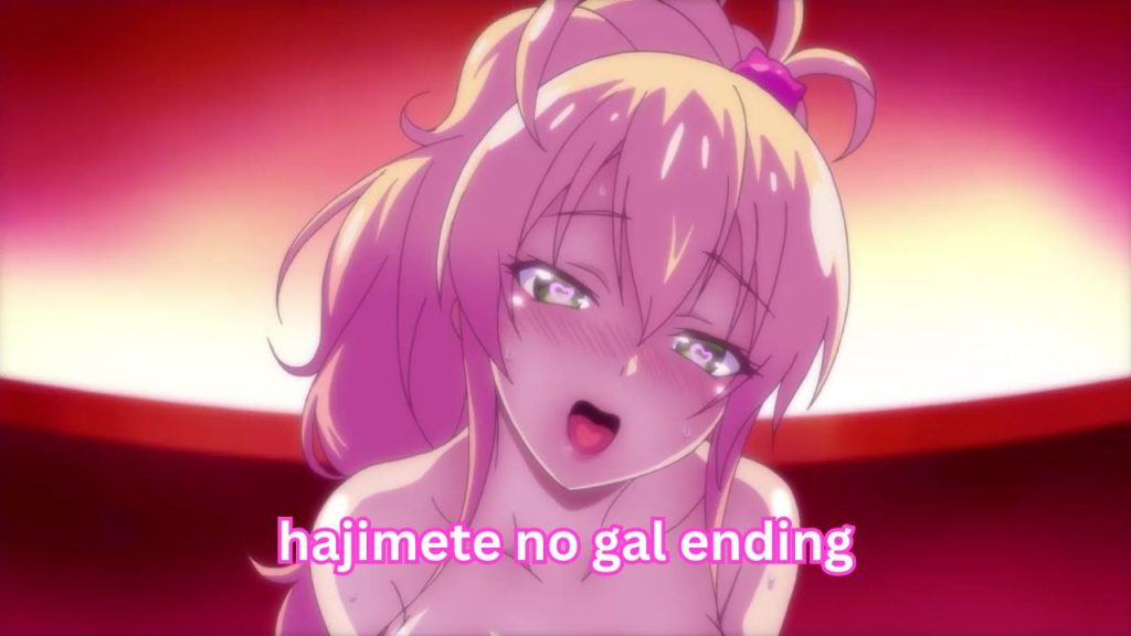 hajimete no gal ending