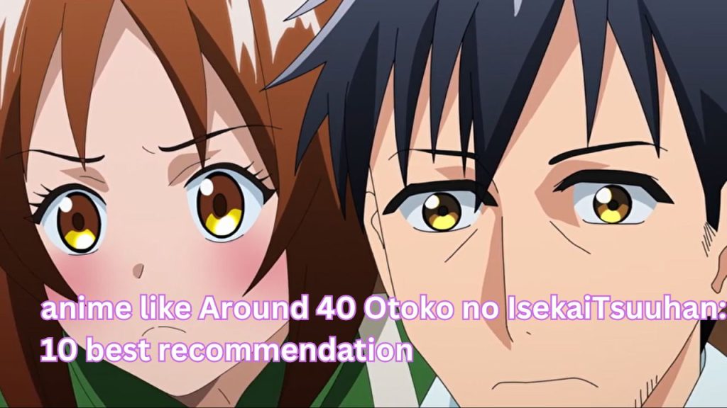 anime like Around 40 Otoko no Isekai Tsuuhan