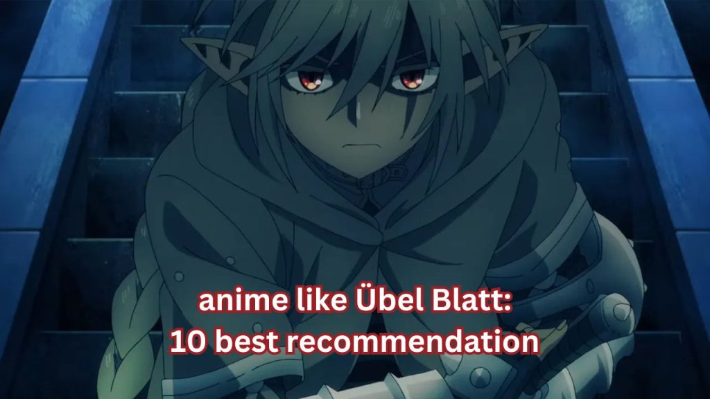 anime like Übel Blatt